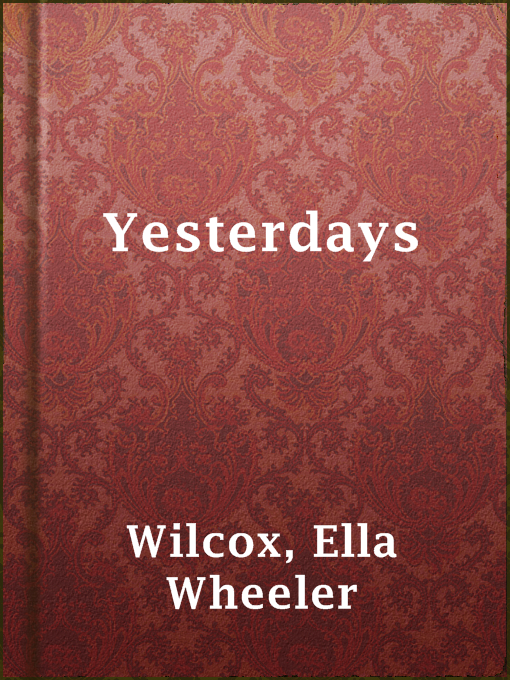 Title details for Yesterdays by Ella Wheeler Wilcox - Available